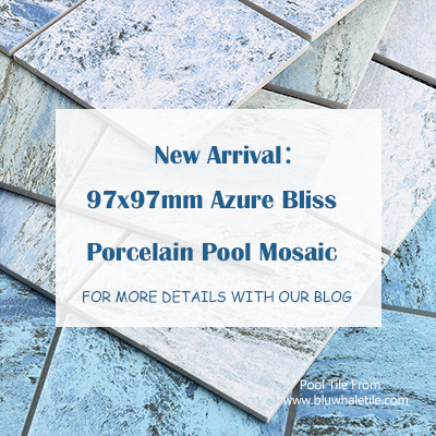 New Arrival：97x97mm Azure Bliss Porcelain Pool Mosaic.jpg
