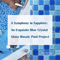 A Symphony in Sapphire: An Exquisite Blue Crystal Glass Mosaic Pool Project-crystal glass mosaic tiles , blue pool tiles , tile wholesale